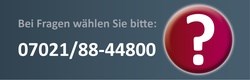 Bei Fragen wählen Sie bitte: 07021/88-44800